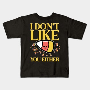 Candy Corn I don't like you either Kids T-Shirt